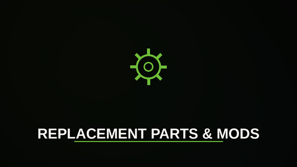 Replacement Parts & Mods