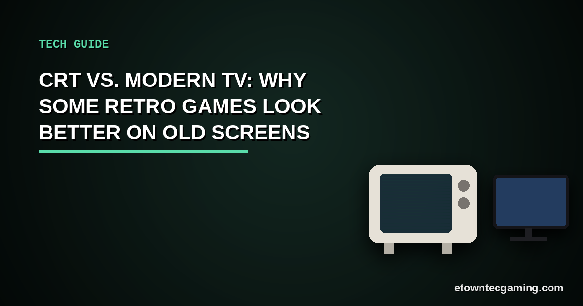 CRT vs. Modern TV: Why Some Retro Games Look Better on Old Screens